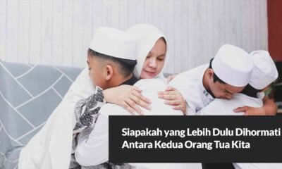 Siapakah yang Lebih Dulu Dihormati Antara Kedua Orang Tua Kita