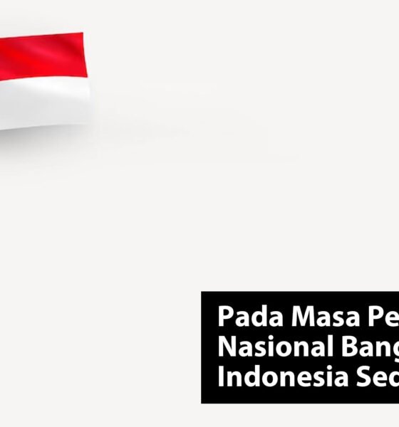 Pada Masa Pergerakan Nasional Bangsa Indonesia Sedang Dijajah
