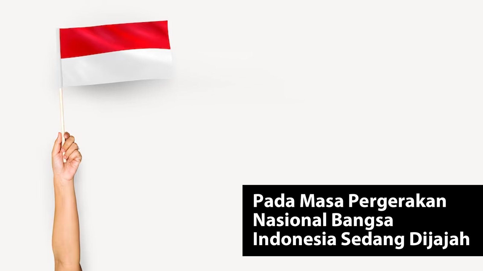 Pada Masa Pergerakan Nasional Bangsa Indonesia Sedang Dijajah