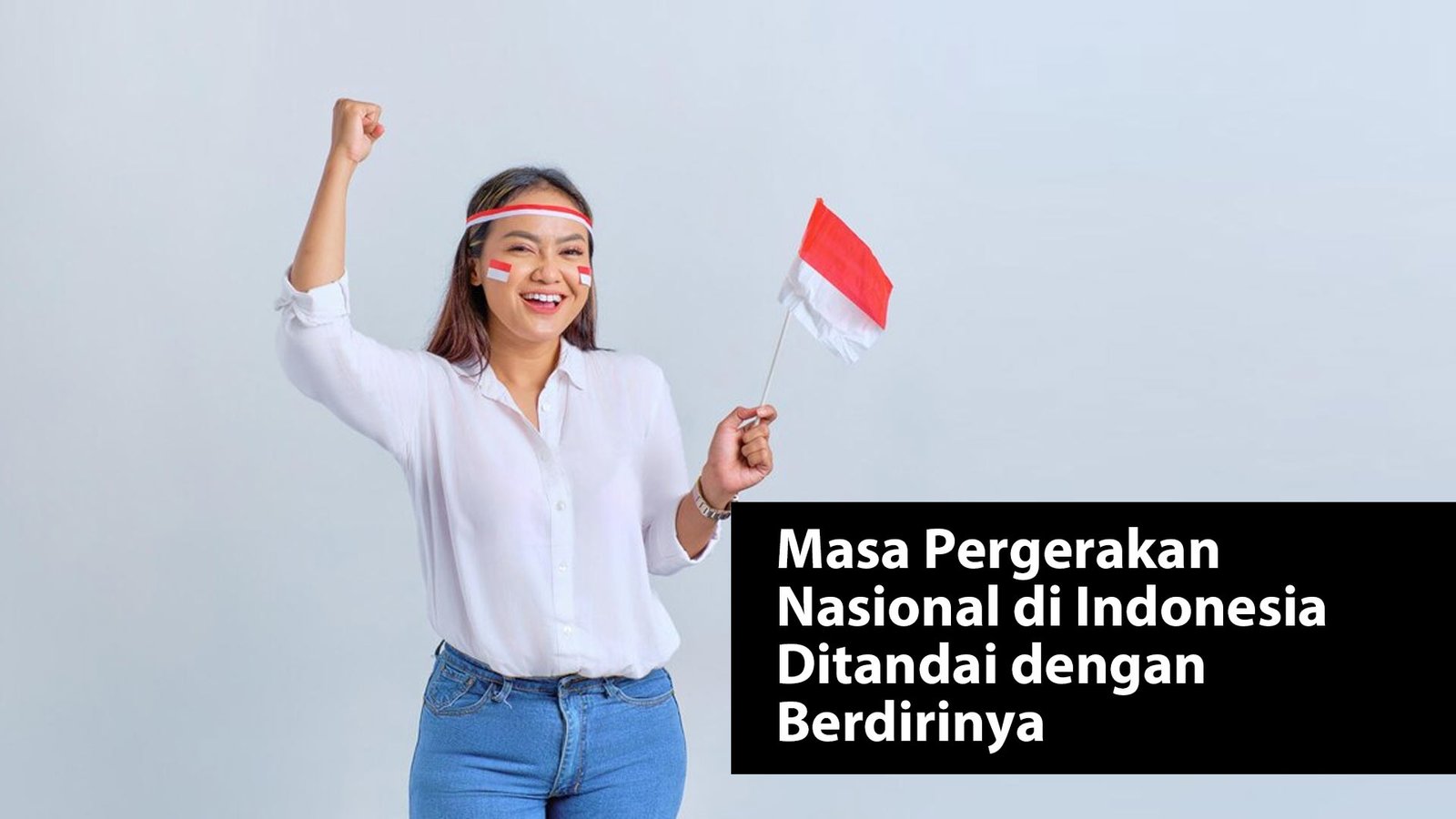 Masa Pergerakan Nasional di Indonesia Ditandai dengan Berdirinya