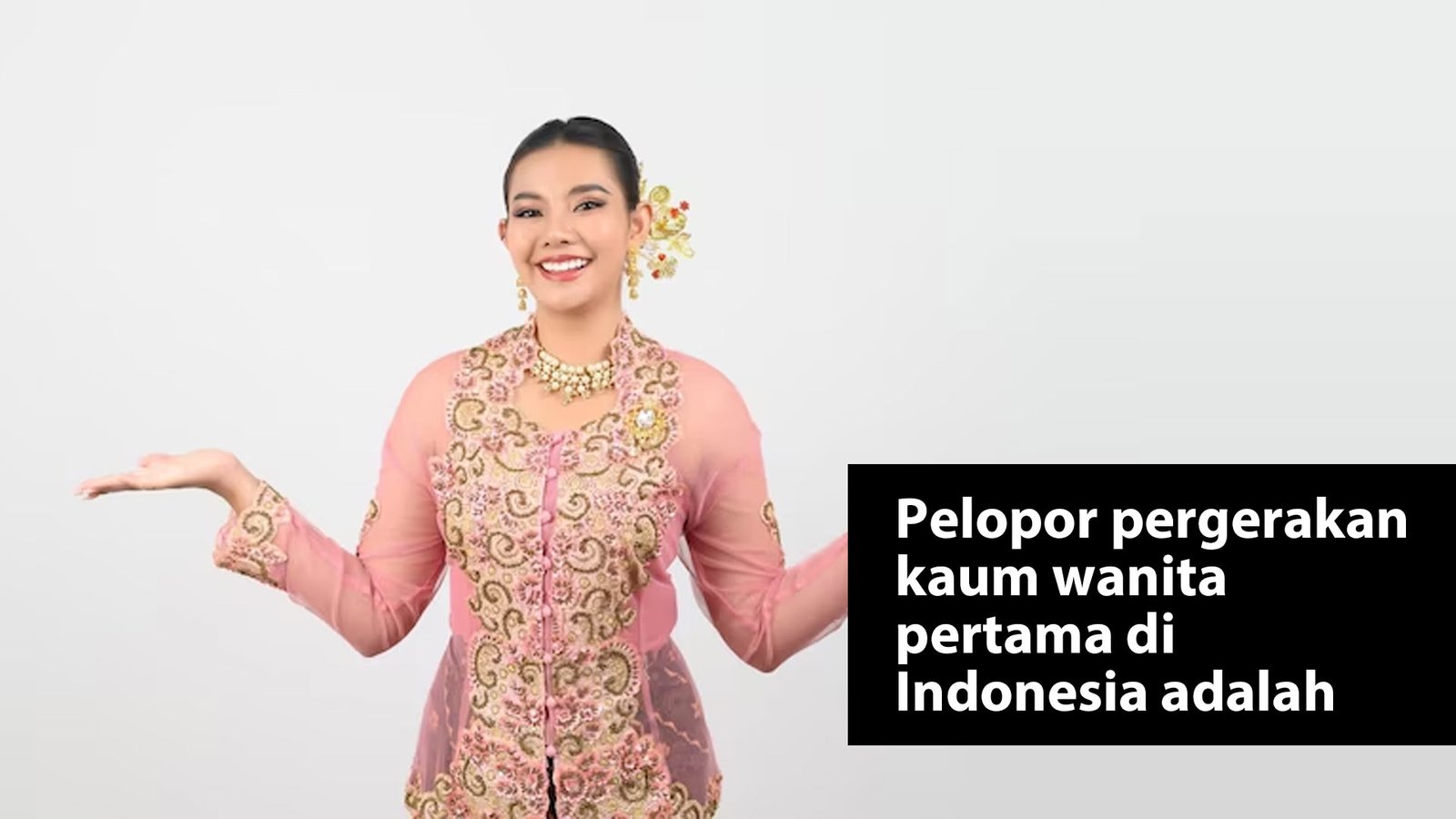 Pelopor pergerakan kaum wanita pertama di Indonesia adalah