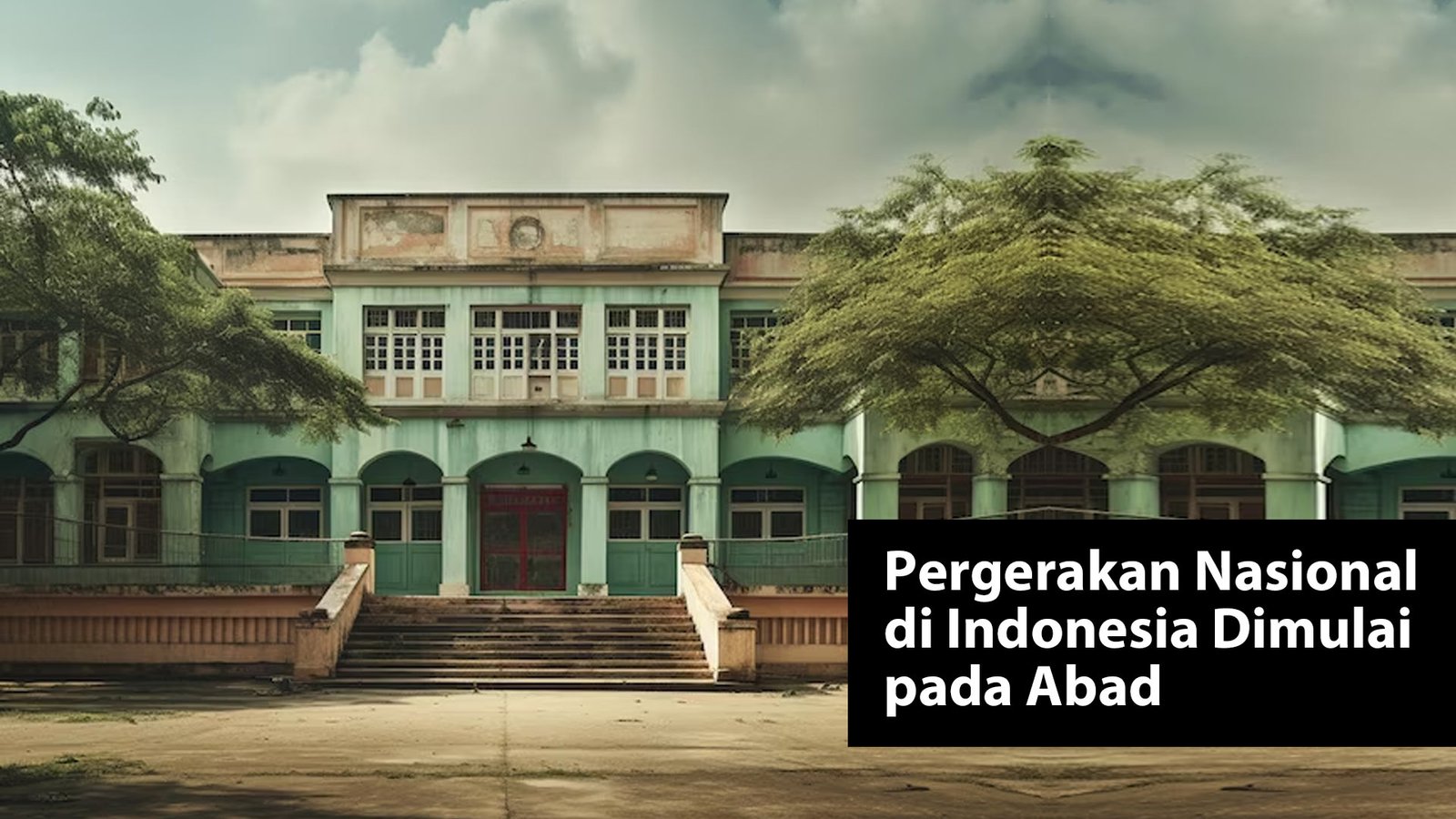 Pergerakan Nasional di Indonesia Dimulai pada Abad Ke
