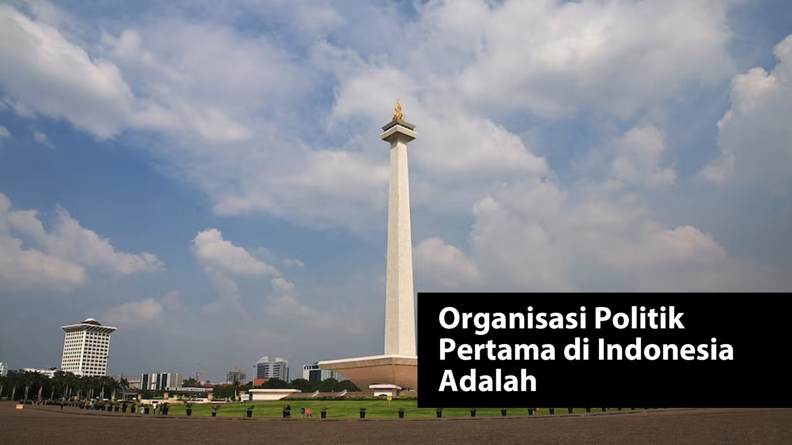 Organisasi Politik Pertama di Indonesia Adalah